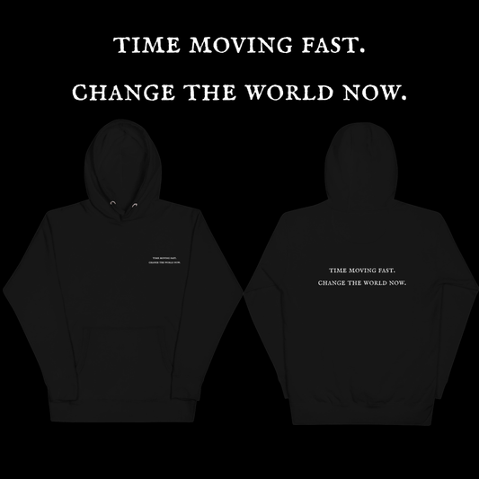 【time moving fast.change the world now.】Hoodie